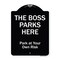 Signmission Designer Series-The Boss Parks Here, Black & White Heavy-Gauge Aluminum, 24" x 18", BW-1824-9878 A-DES-BW-1824-9878 - alternate 1